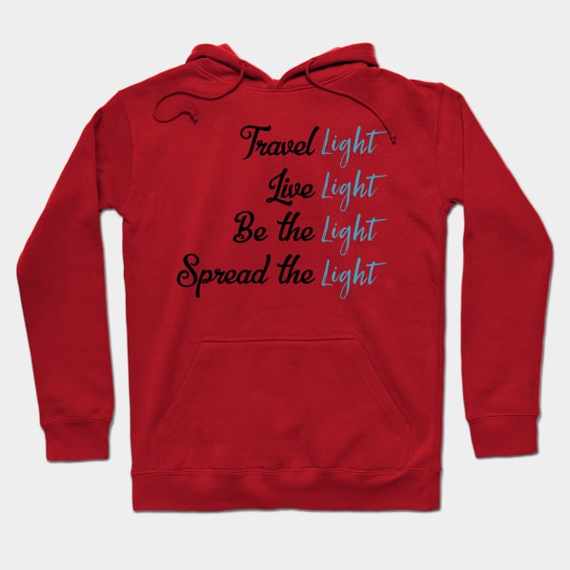 Travel Light Live Light Be The Light Spread The Light Hoodie by UnderDesign